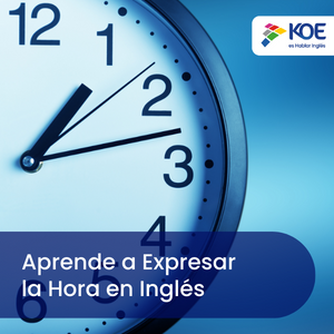  Aprende a Expresar la Hora en Inglés