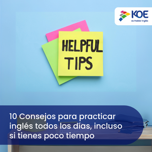  10 Consejos para practicar inglés todos los días, incluso si tienes poco tiempo