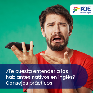 ¿Te cuesta entender a los hablantes nativos en inglés? Consejos prácticos 