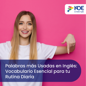 Palabras más Usadas en Inglés: Vocabulario Esencial para tu Rutina Diaria